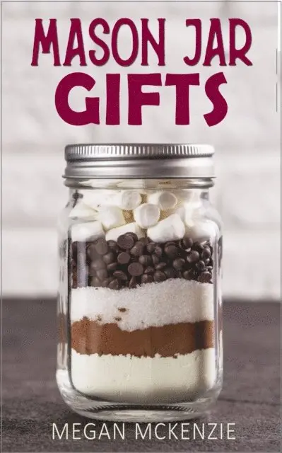 Megan McKenzie - Mason Jar Gifts: Mason Jar Gift Ideas for All Occasions, including Holidays, Birthdays, Teacher Appreciation, Girls Night Out and More!, E-bok. Tillgänglighet: Lägg i varukorg