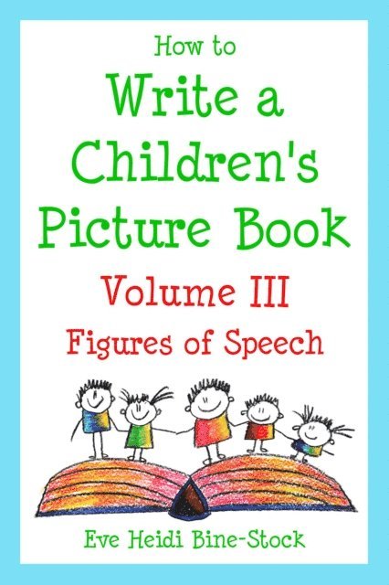 Eve Heidi Bine-Stock - How to Write a Children's Picture Book Volume III: Figures of Speech, E-bok