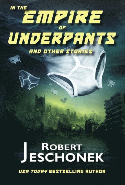 Robert Jeschonek - In the Empire of Underpants and Other Stories, E-bok