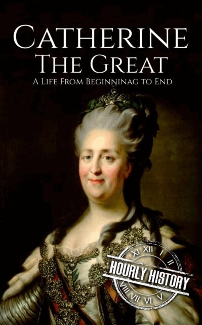 Hourly History - Catherine the Great: A Life from Beginning to End, E-bok. Tillgänglighet: Lägg i varukorg