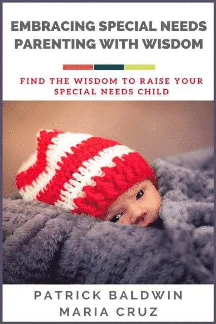 Maria Cruz, Patrick Baldwin - Embracing Special Needs Parenting  With Wisdom: Find the Wisdom to Raise Your  Special Needs Child, E-bok