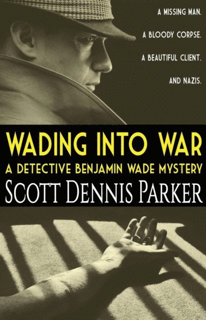 Scott Dennis Parker - Wading Into War: A Detective Benjamin Wade Mystery, E-bok