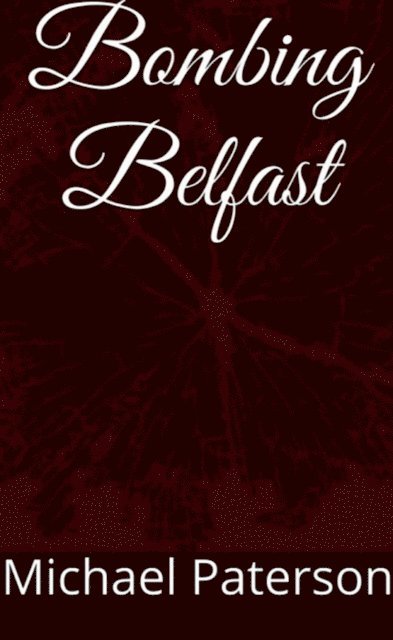 michael paterson - Bombing Belfast, E-bok