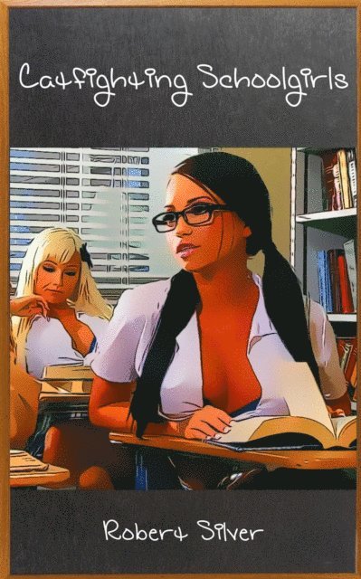 Robert Silver - Catfighting Schoolgirls, E-bok