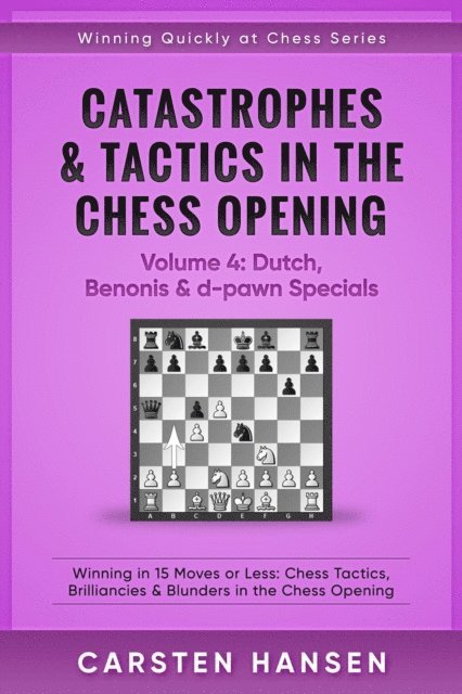 Carsten Hansen - Catastrophes & Tactics in the Chess Opening - Volume 4: Dutch, Benonis and d-pawn Specials, E-bok