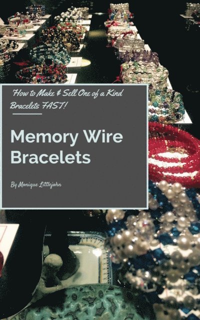 Monique Littlejohn - How to Make and Sell One of a Kind Bracelets Fast: Memory Wire Bracelets, E-bok. Tillgänglighet: Lägg i varukorg