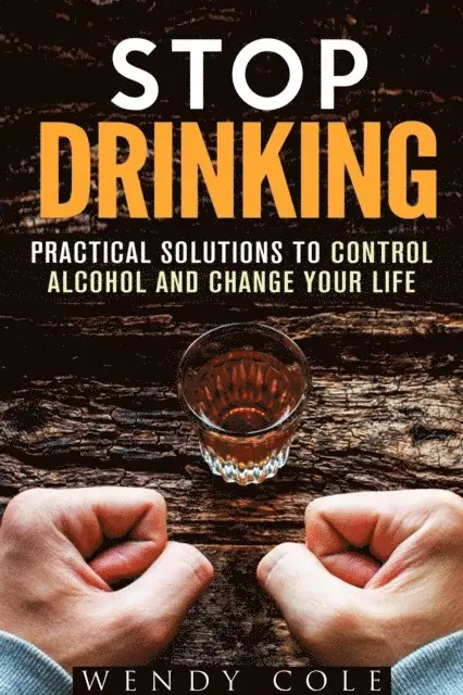 Wendy Cole - Stop Drinking!: Practical Solutions to Control Alcohol and Change Your Life, E-bok. Tillgänglighet: Lägg i varukorg