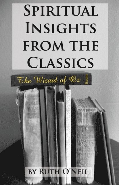 Ruth ONeil - Spiritual Insights from Classic Literature: The Wizard of Oz, E-bok
