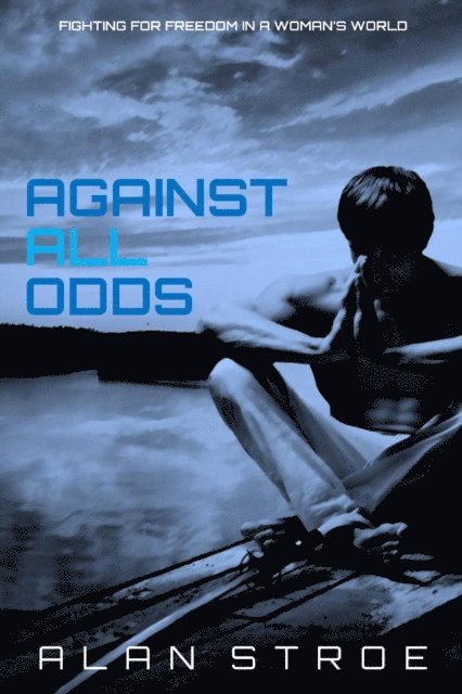 Alan Stroe - Against All Odds: Fighting for Freedom in a Woman's World, E-bok
