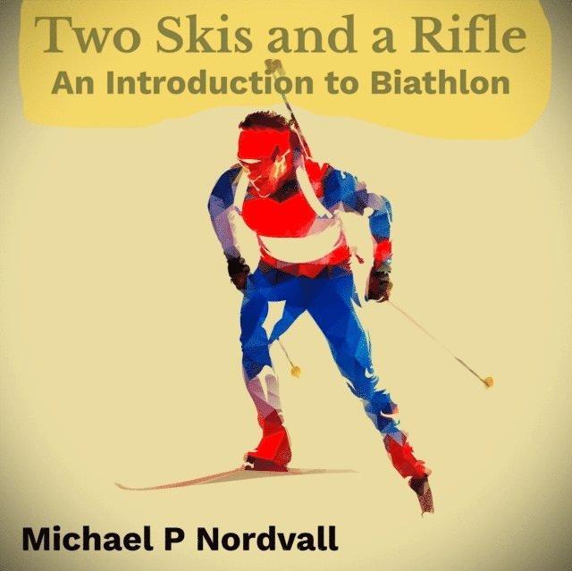 Michael P Nordvall - Two Skis and a Rifle: An Introduction to Biathlon, E-bok. Tillgänglighet: Lägg i varukorg