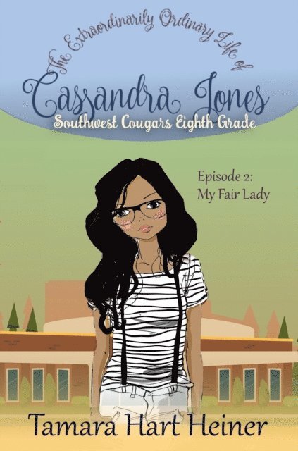Tamara Hart Heiner - Episode 2: My Fair Lady: The Extraordinarily Ordinary Life of Cassandra Jones, E-bok