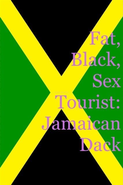 Ashley Bradley - Fat, Black, Sex Tourist: Jamaican Dack, E-bok