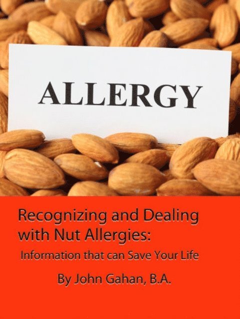 LCGI John Gahan - Recognizing and Dealing with Nut Allergies: Information that can Save Your Life, E-bok. Tillgänglighet: Lägg i varukorg