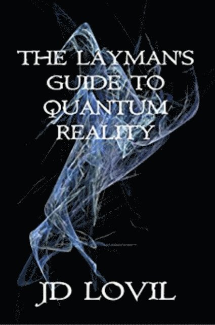 JD Lovil - Layman's Guide To Quantum Reality, E-bok. Tillgänglighet: Lägg i varukorg