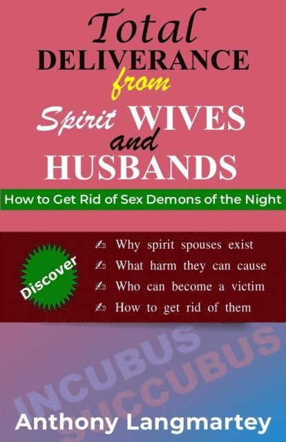 Anthony Langmartey - Total Deliverance from Spirit Wives and Husbands: How to Break Free from Night Demons, Spirit Spouses, and Hidden Demonic Bondage, E-bok