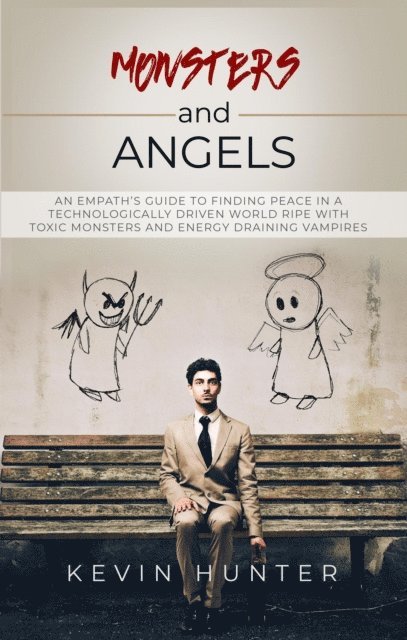 Kevin Hunter - Monsters and Angels: An Empath's Guide to Finding Peace in a Technologically Driven World Ripe with Toxic Monsters and Energy Draining Vampires, E-bok. Tillgänglighet: Lägg i varukorg