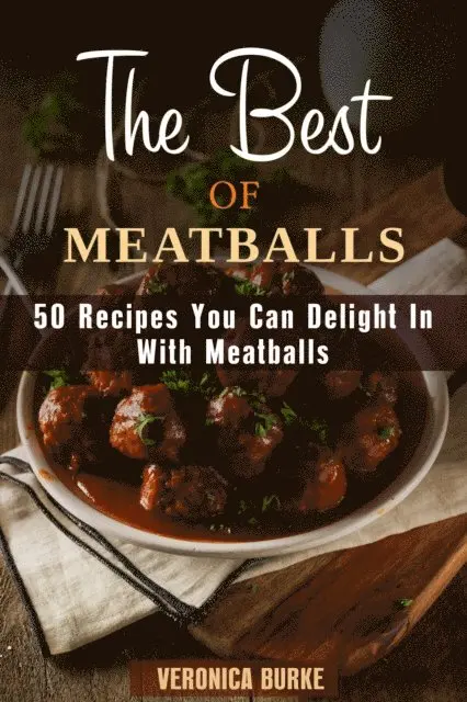 Veronica Burke - Best of Meatballs: 50 Recipes You Can Delight In With Meatballs, E-bok. Tillgänglighet: Lägg i varukorg