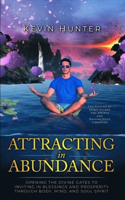 Kevin Hunter - Attracting in Abundance: Opening the Divine Gates to Inviting in Blessings and Prosperity Through Body, Mind, and Spirit, E-bok. Tillgänglighet: Lägg i varukorg