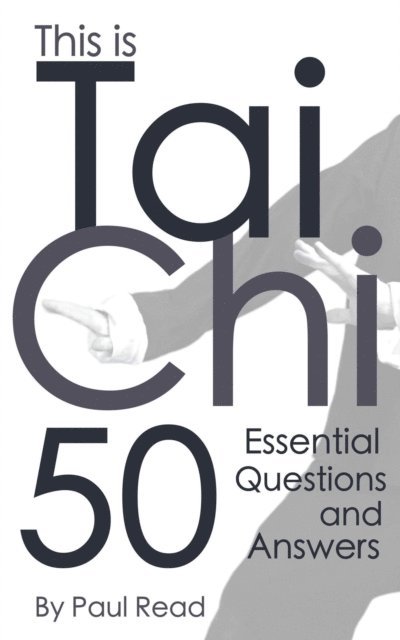 Paul Read - This is Tai Chi: 50 Essential Questions and Answers, E-bok