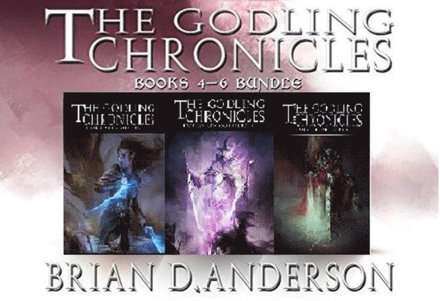 Brian D. Anderson - Godlng Chronicles Books 4-6, E-bok