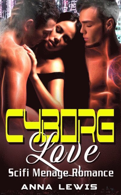 Anna Lewis - Cyborg Love : Scifi Menage Romance, E-bok