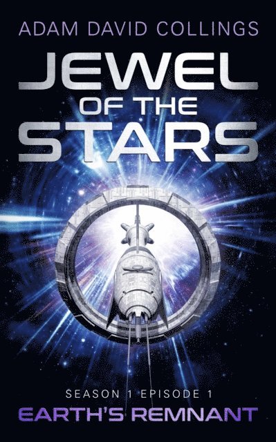 Adam David Collings - Jewel of The Stars. Season 1 Episode 1: Earth's Remnant, E-bok