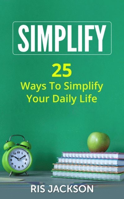 Ris Jackson - Simplify: 25 Ways to Simplify Your Daily Life, E-bok