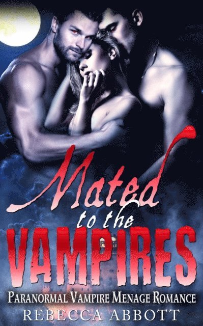 Rebecca Abbott - Mated to the Vampires - Paranormal Vampire Menage Romance, E-bok