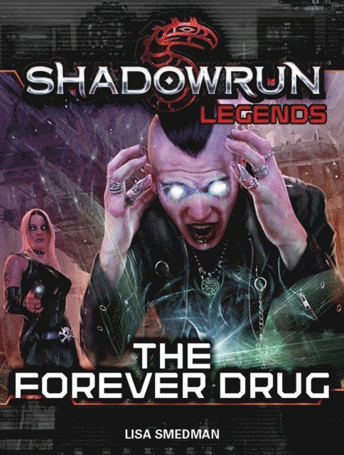 Lisa Smedman - Shadowrun Legends: The Forever Drug, E-bok