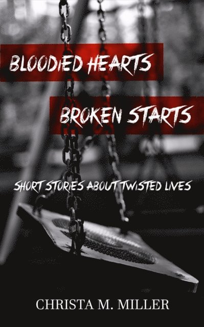 Christa Miller - Bloodied Hearts & Broken Starts, E-bok