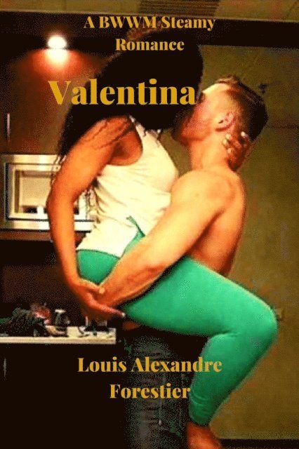 Louis Alexandre Forestier - Valentina- A BWWM Steamy Romance, E-bok