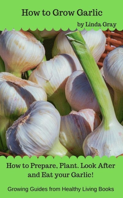 Linda Gray - How to Grow Garlic, E-bok