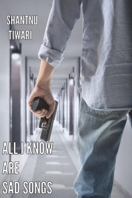 Shantnu Tiwari - All I Know Are Sad Songs, E-bok