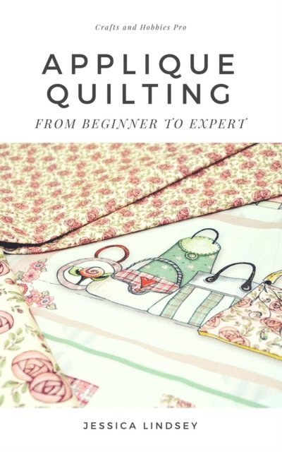 Jessica Lindsey - Applique Quilting - From Beginner to Expert, E-bok
