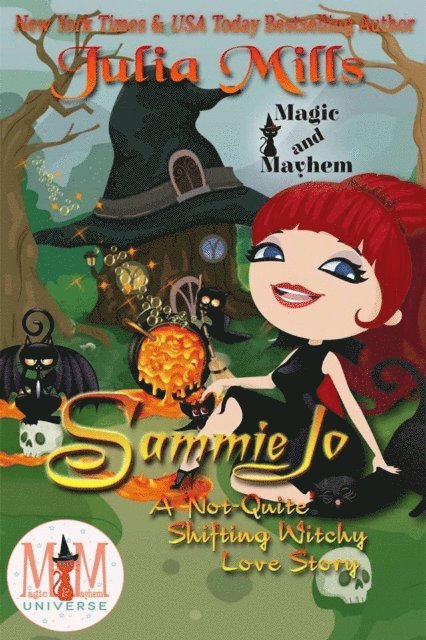 Julia Mills - Sammie Jo:  A 'Not-Quite' Shifting Witchy Love Story:  Magic and Mayhem Universe, E-bok