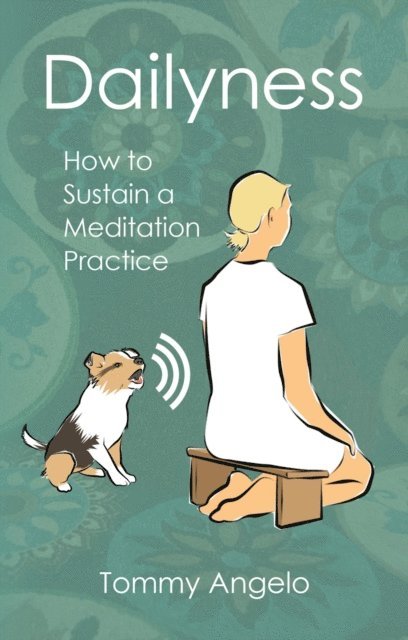 Tommy Angelo - Dailyness - How to Sustain a Meditation Practice, E-bok. Tillgänglighet: Lägg i varukorg
