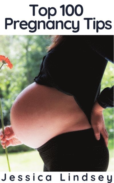 Jessica Lindsey - Top 100 Pregnancy Tips, E-bok