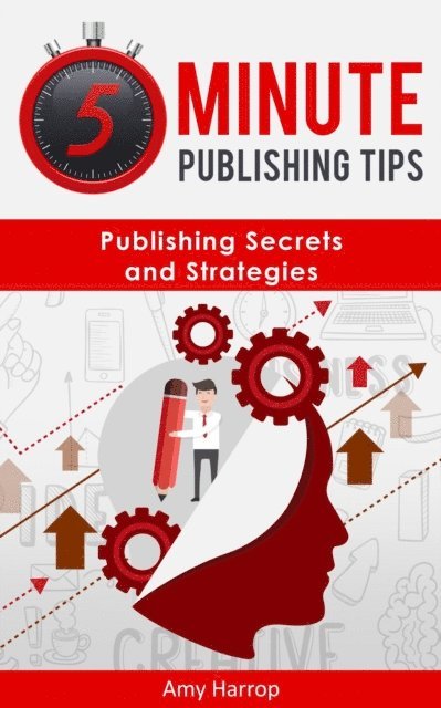 Amy Harrop - 5 Minute Publishing Tips: Publishing Secrets and Strategies, E-bok