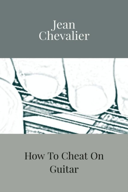 Jean Chevalier - How To Cheat On Guitar, E-bok