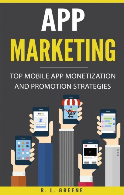 R. L. Greene - App Marketing: Top Mobile App Monetization and Promotion Strategies, E-bok