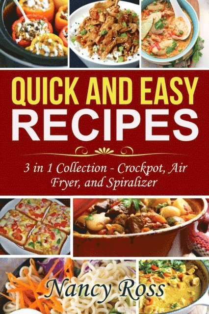 Nancy Ross - Quick and Easy Recipes: 3 in 1 Collection - Crockpot, Air Fryer, and Spiralizer, E-bok. Tillgänglighet: Lägg i varukorg