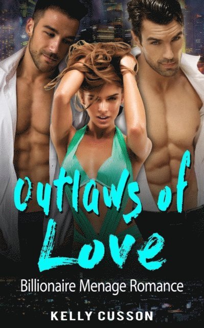 Kelly Cusson - Outlaws of Love - Billionaire Menage Romance, E-bok