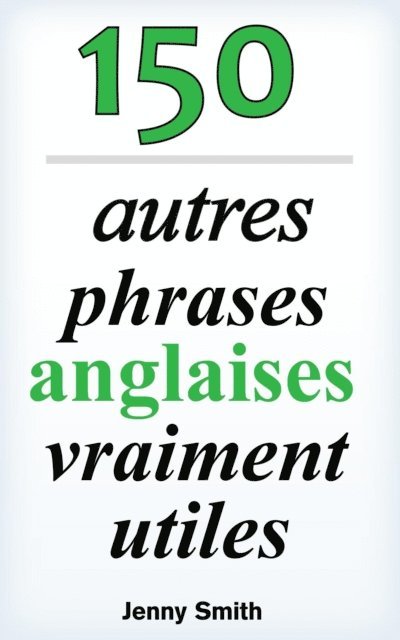 Jenny Smith - 150 autres phrases anglaises vraiment utiles, E-bok