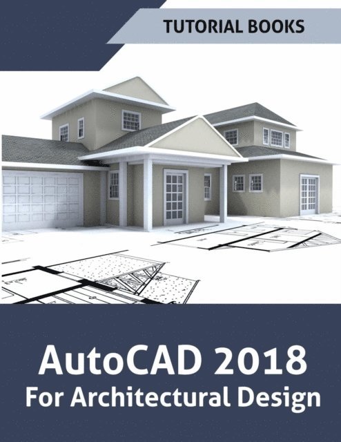 Tutorial Books - AutoCAD 2018 For Architectural Design, E-bok