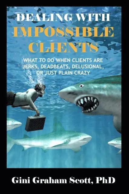 Gini Graham Scott Ph.D. - Dealing with Impossible Clients, E-bok. Tillgänglighet: Lägg i varukorg