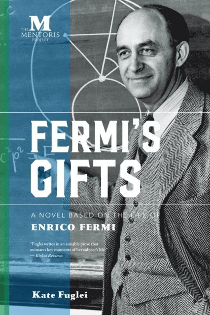 Kate Fuglei - Fermi's Gifts: A Novel Based on the Life of Enrico Fermi, E-bok