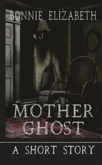 Bonnie Elizabeth - Mother Ghost, E-bok