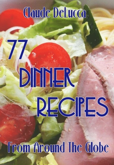 Claude DeLucca - 77 Dinner Recipes From Around The Globe, E-bok. Tillgänglighet: Lägg i varukorg