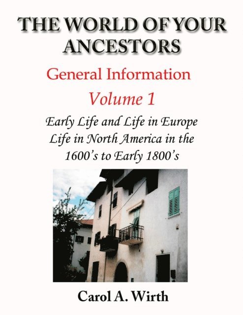 Carol A. Wirth - World of Your Ancestors - General Information - Volume 1, E-bok