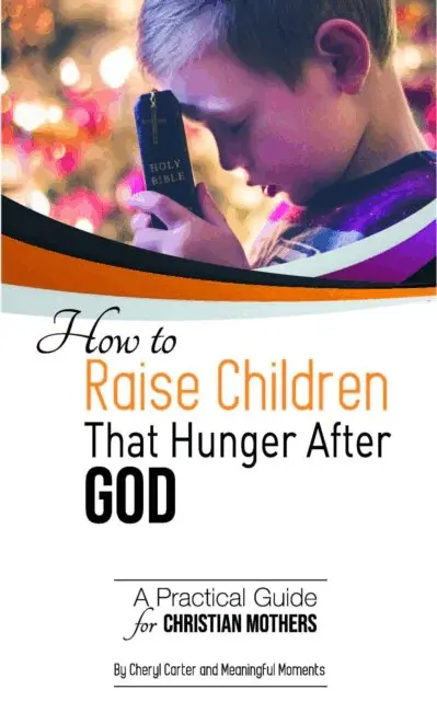 Meaningful Moments, Cheryl Carter - How to  Raise Children  That Hunger After God:  A Practical Guide  for Christian Mothers, E-bok. Tillgänglighet: Lägg i varukorg
